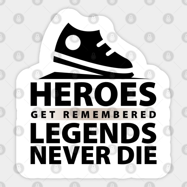 Heroes Get Remembered Legends Never Die Sticker by unique_design76